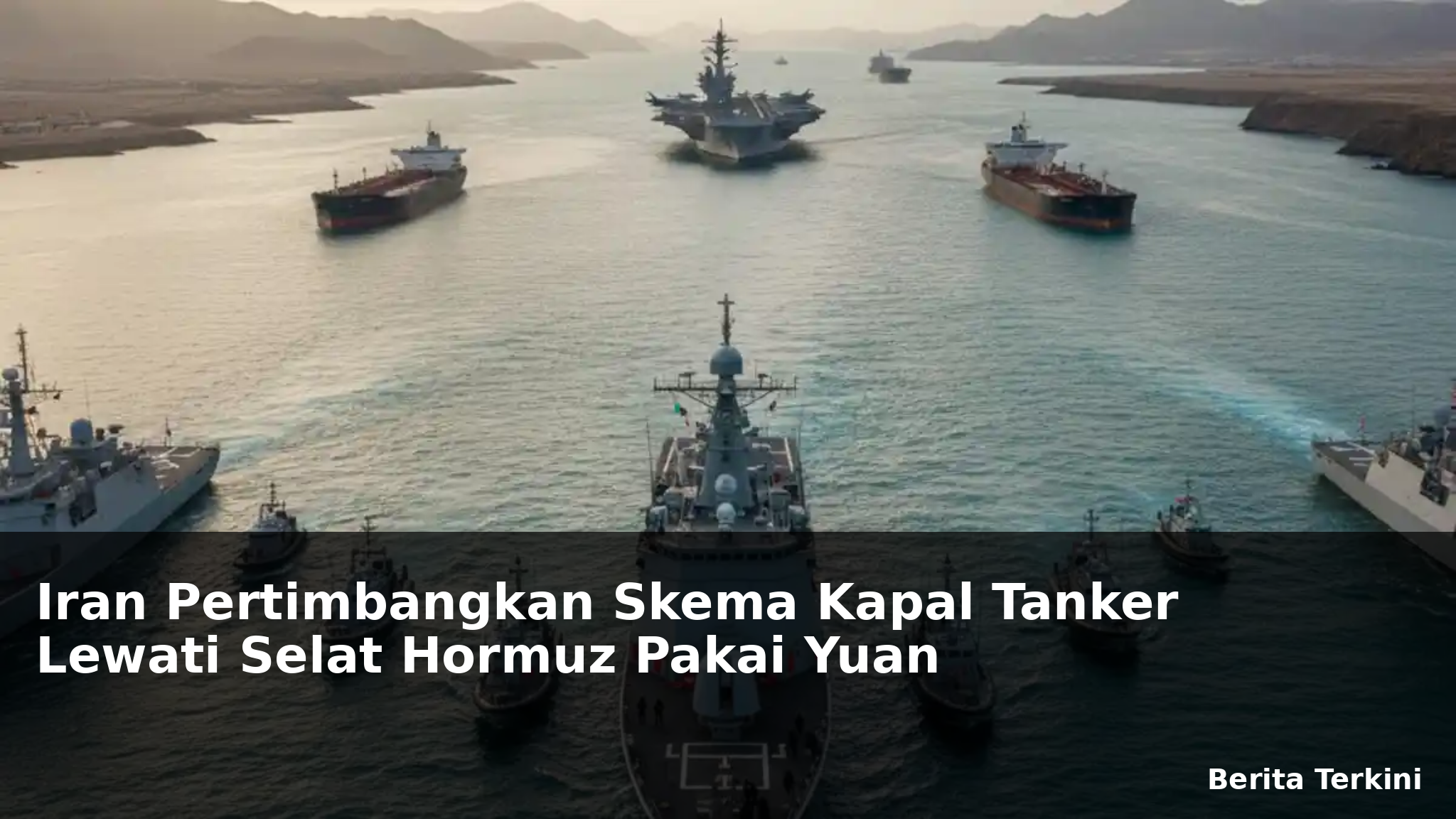 Iran Pertimbangkan Skema Kapal Tanker Lewati Selat Hormuz Pakai Yuan